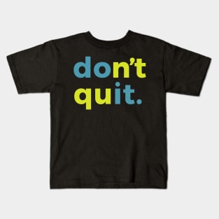 Do It Dont Quit Motivational Inspirational Kids T-Shirt